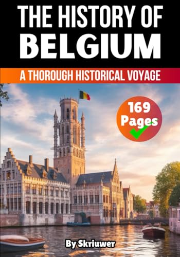 The History of Belgium: A Thorough Historical Voyage (The History of Countries) von Independently published