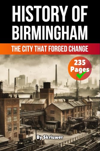 The History of Birmingham: The City That Forged Change (United Kingdom History Books) von Independently published
