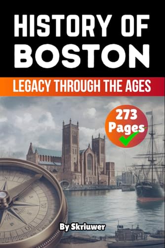 The History of Boston: Legacy Through the Ages (American History Books) von Independently published