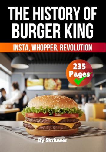 The History of Burger King: Insta, Whopper, Revolution (Books About Companies) von Independently published