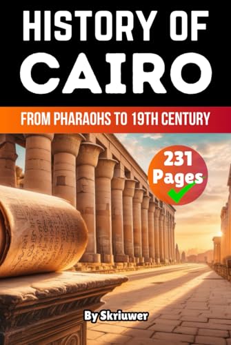The History of Cairo: From Pharaohs to 19th Century (Egypt History Books) von Independently published