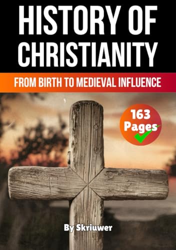 The History of Christianity: From Birth to Medieval Influence (Religion History Books) von Independently published