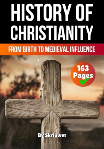 The History of Christianity: From Birth to Medieval Influence (Religion History Books) von Independently published