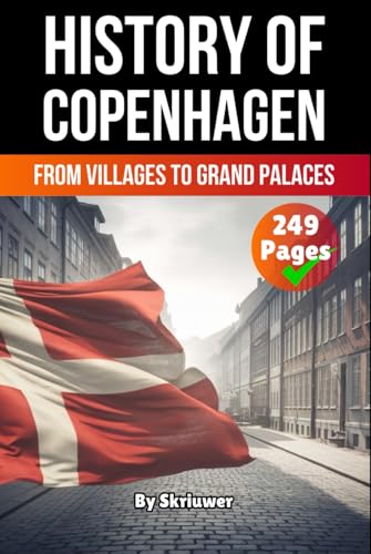 The History of Copenhagen: From Villages to Grand Palaces (Danish History Books) von Independently published