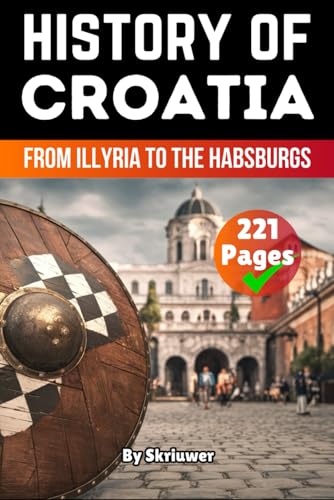 The History of Croatia: From Illyria to the Habsburgs (The History of Countries) von Independently published
