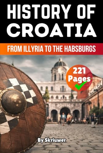 The History of Croatia: From Illyria to the Habsburgs (The History of Countries) von Independently published
