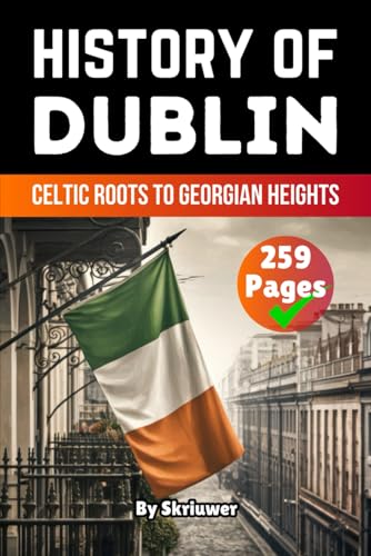 The History of Dublin: Celtic Roots to Georgian Heights (United Kingdom History Books) von Independently published