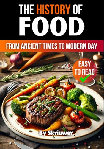 The History of Food: From Ancient Times to Modern Day (The History Series) von Independently published