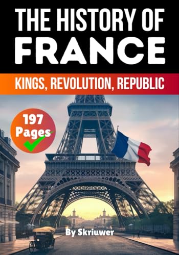 The History of France: Kings, Revolution, Republic (France History Books) von Independently published