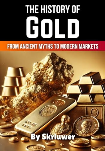 The History of Gold: From Ancient Myths to Modern Markets (The History Series, Band 20) von Independently published