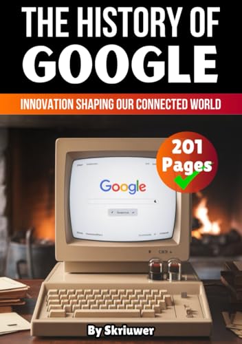 The History of Google: Innovation Shaping Our Connected World (Books About Companies) von Independently published