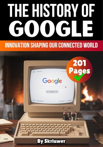 The History of Google: Innovation Shaping Our Connected World (Books About Companies) von Independently published