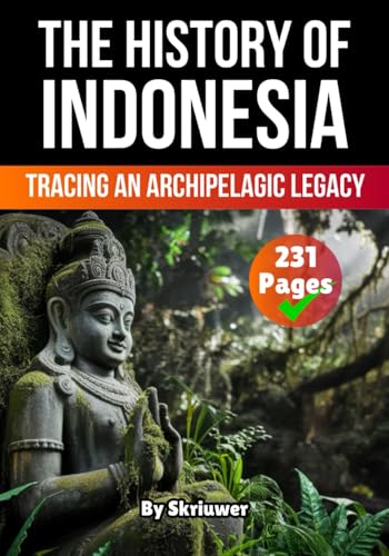 The History of Indonesia: Tracing an Archipelagic Legacy (The History of Countries) von Independently published