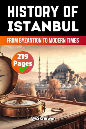The History of Istanbul: From Byzantion to Modern Times (History of Turkey Books) von Independently published