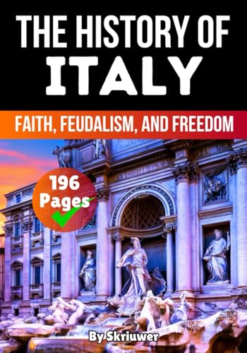The History of Italy: Faith, Feudalism, Freedom (Books About Italy History) von Independently published
