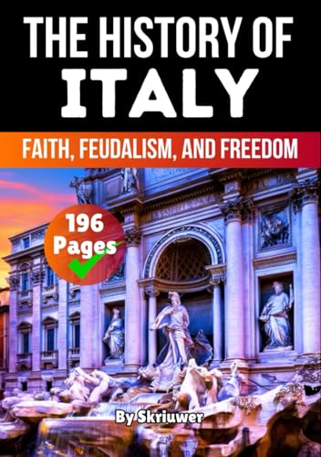The History of Italy: Faith, Feudalism, Freedom (Books About Italy History) von Independently published