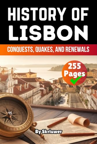 The History of Lisbon: Conquests, Quakes, and Renewals (Books About Portugal History) von Independently published