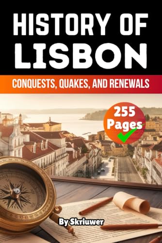 The History of Lisbon: Conquests, Quakes, and Renewals (Books About Portugal History) von Independently published