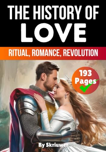 The History of Love: Ritual, Romance, Revolution (The History Series) von Independently published