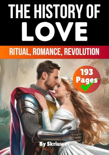 The History of Love: Ritual, Romance, Revolution (The History Series) von Independently published