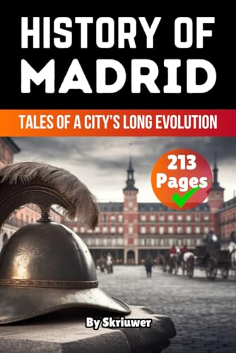The History of Madrid: Tales of a City’s Long Evolution (Spain History Book) von Independently published