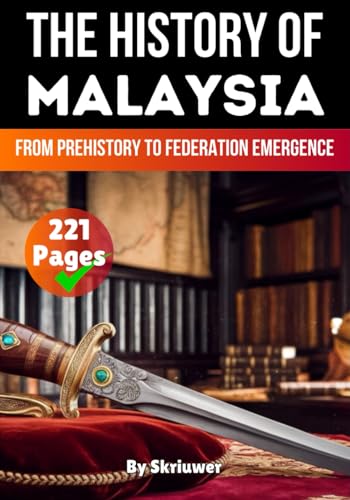 The History of Malaysia: From Prehistory to Federation Emergence (The History of Countries) von Independently published