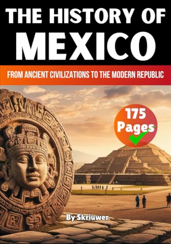 The History of Mexico: From Ancient Civilizations to the Modern Republic (The History of Countries) von Independently published