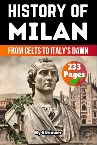 The History of Milan: From Celts to Italy’s Dawn (Books About Italy History) von Independently published