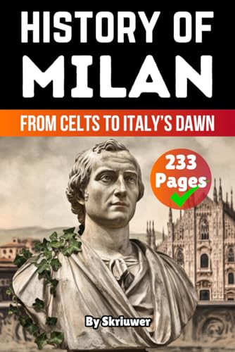 The History of Milan: From Celts to Italy’s Dawn (Books About Italy History) von Independently published