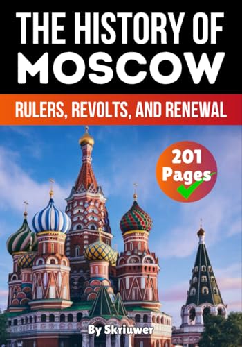 The History of Moscow: Rulers, Revolts, and Renewal (Russian History Books) von Independently published