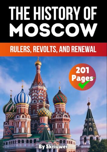The History of Moscow: Rulers, Revolts, and Renewal (Russian History Books) von Independently published