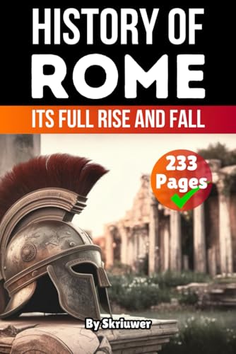 The History of Rome: Its Full Rise and Fall (Books About Italy History) von Independently published
