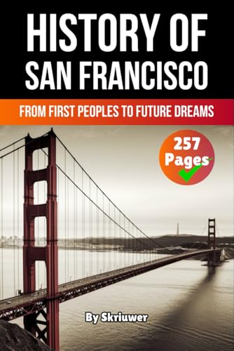 The History of San Francisco: From First Peoples to Future Dreams (American History Books) von Independently published
