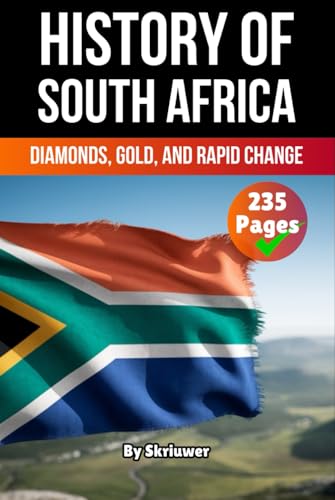 The History of South Africa: Diamonds, Gold, and Rapid Change (The History of Countries) von Independently published