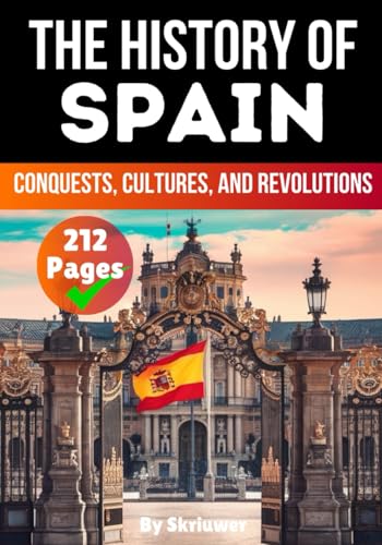 The History of Spain: Conquests, Cultures, and Revolutions (Spain History Book) von Independently published