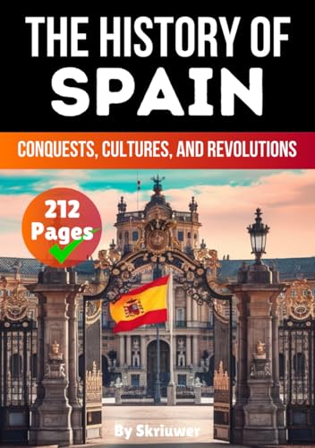 The History of Spain: Conquests, Cultures, and Revolutions (Spain History Book) von Independently published