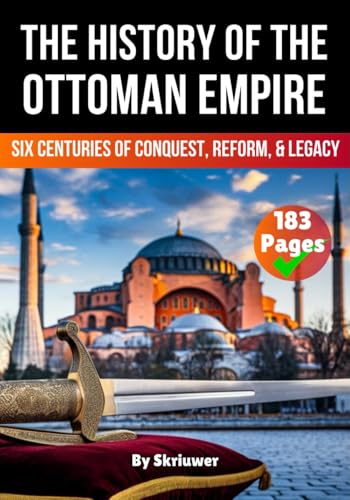 The History of The Ottoman Empire: Six Centuries of Conquest, Reform, and Legacy (History of Turkey Books) von Independently published
