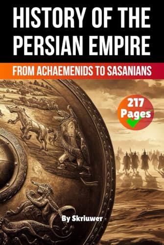 The History of The Persian Empire: From Achaemenids to Sasanians (The History Series) von Independently published
