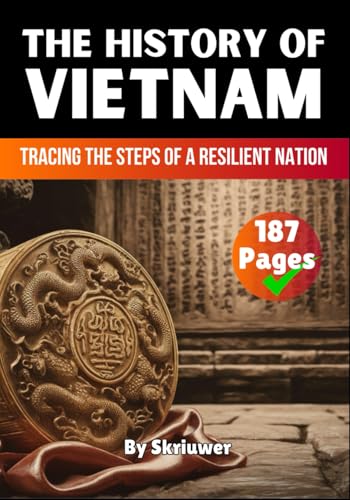 The History of Vietnam: Tracing the Steps of a Resilient Nation (The History of Countries) von Independently published