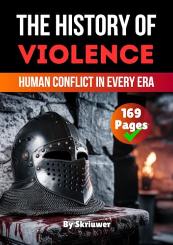 The History of Violence: Human Conflict in Every Era (The History Series) von Independently published