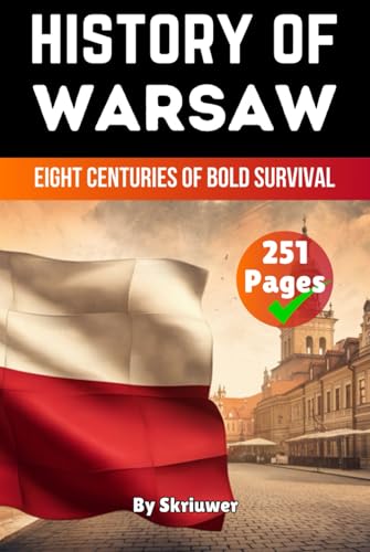The History of Warsaw: Eight Centuries of Bold Survival (The History of Cities) von Independently published