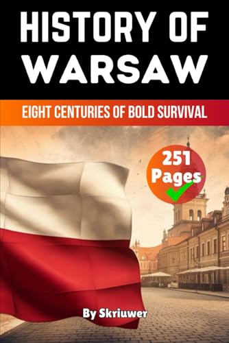The History of Warsaw: Eight Centuries of Bold Survival (The History of Cities) von Independently published