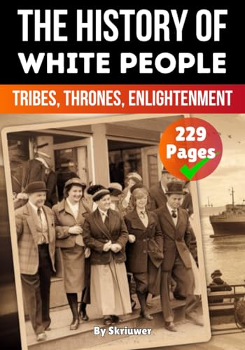 The History of White People: Tribes, Thrones, Enlightenment (The History Series) von Independently published