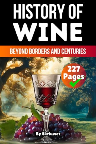 The History of Wine: Beyond Borders and Centuries (The History Series) von Independently published
