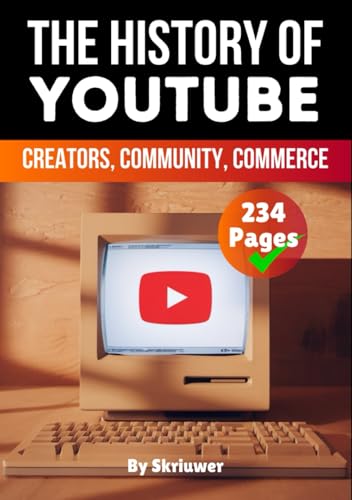 The History of YouTube: Creators, Community, Commerce (Books About Companies) von Independently published
