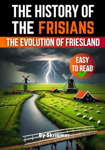 The History of the Frisians: The Evolution of Friesland (Dutch History Books, Band 27) von Independently published