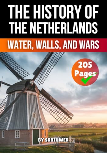 The History of the Netherlands: Water, Walls, and Wars (Dutch History Books) von Independently published