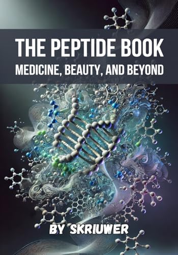 The Peptide Book: Medicine, Beauty, and Beyond The Peptide Book: Medicine, Beauty, and Beyond von Independently published