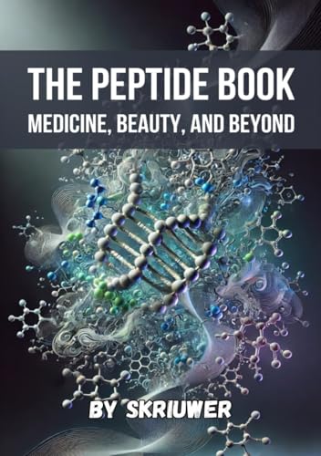 The Peptide Book: Medicine, Beauty, and Beyond The Peptide Book: Medicine, Beauty, and Beyond von Independently published