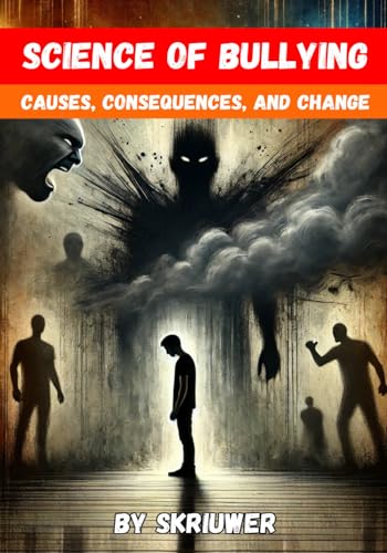 The Science of Bullying: Causes, Consequences, and Change (Science Books)